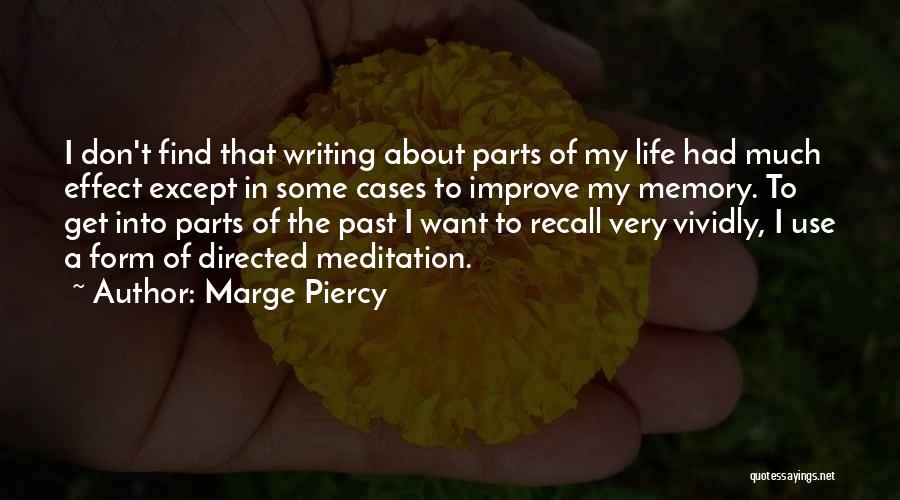 Marge Piercy Quotes: I Don't Find That Writing About Parts Of My Life Had Much Effect Except In Some Cases To Improve My