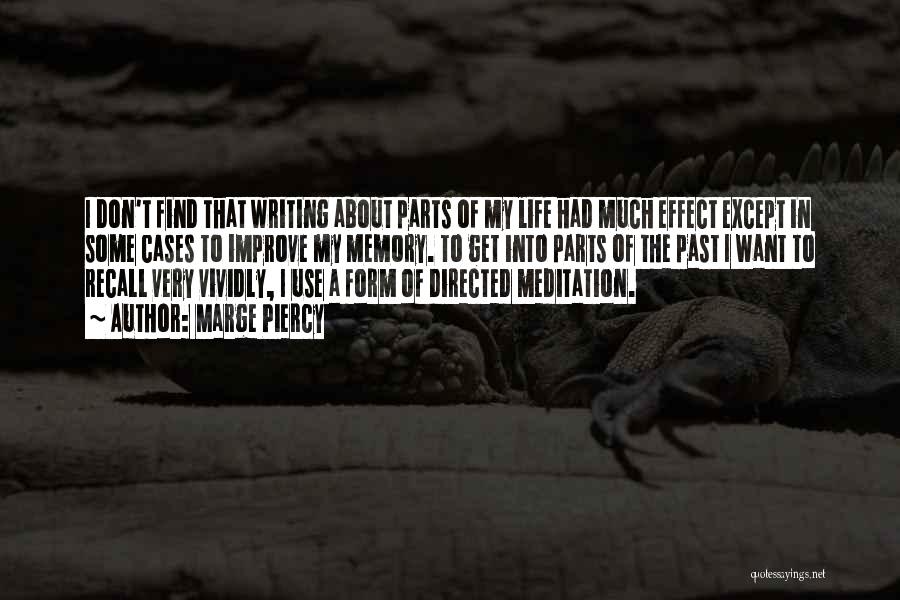 Marge Piercy Quotes: I Don't Find That Writing About Parts Of My Life Had Much Effect Except In Some Cases To Improve My