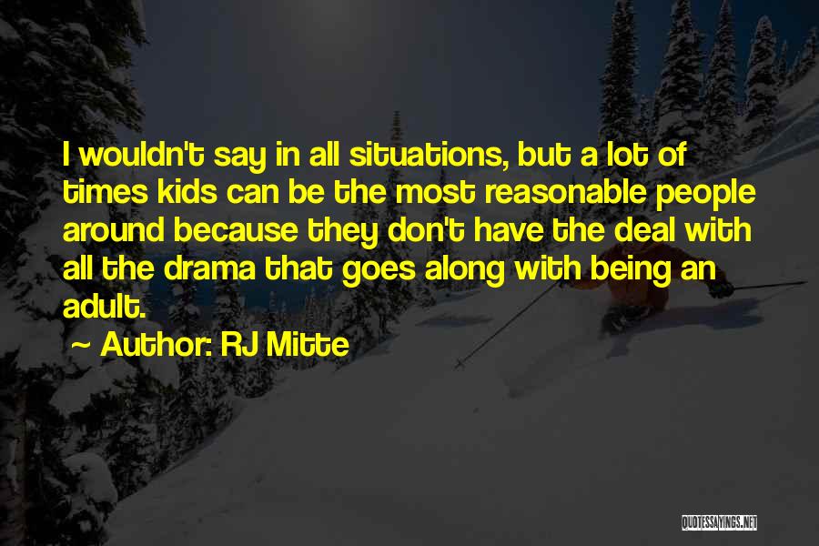 RJ Mitte Quotes: I Wouldn't Say In All Situations, But A Lot Of Times Kids Can Be The Most Reasonable People Around Because