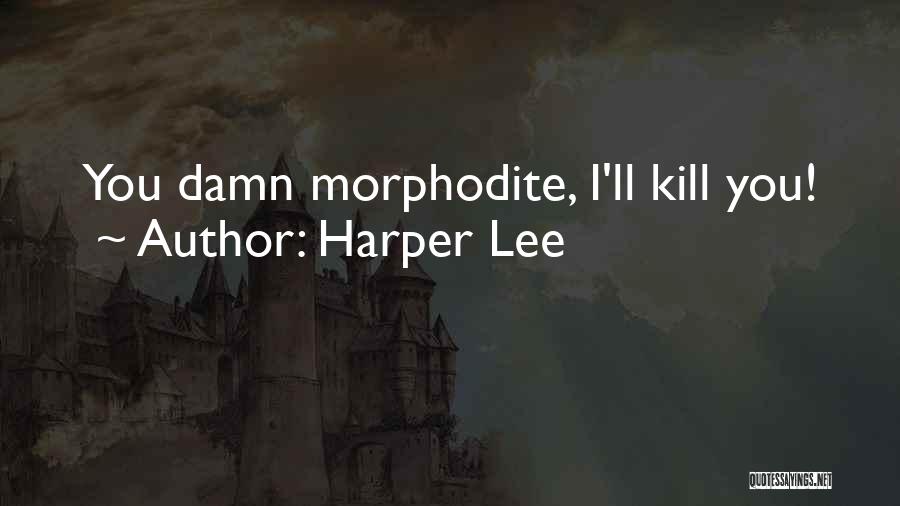 Harper Lee Quotes: You Damn Morphodite, I'll Kill You!