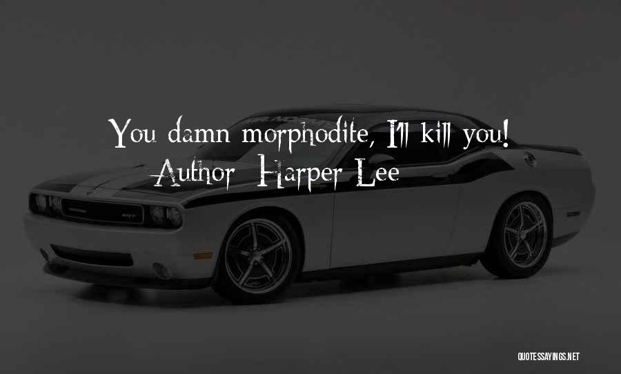 Harper Lee Quotes: You Damn Morphodite, I'll Kill You!