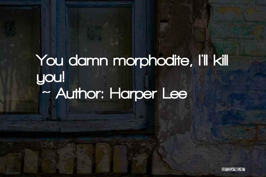 Harper Lee Quotes: You Damn Morphodite, I'll Kill You!