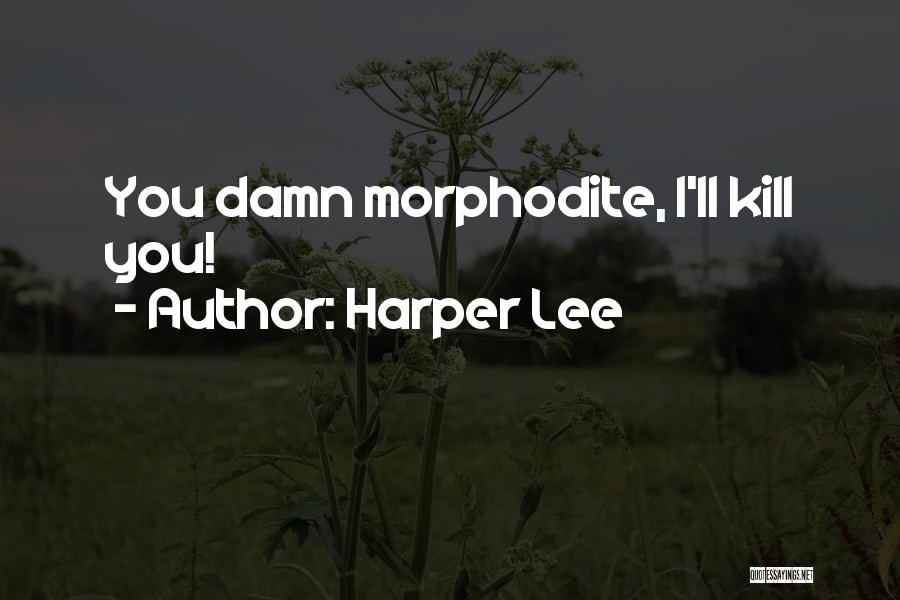 Harper Lee Quotes: You Damn Morphodite, I'll Kill You!