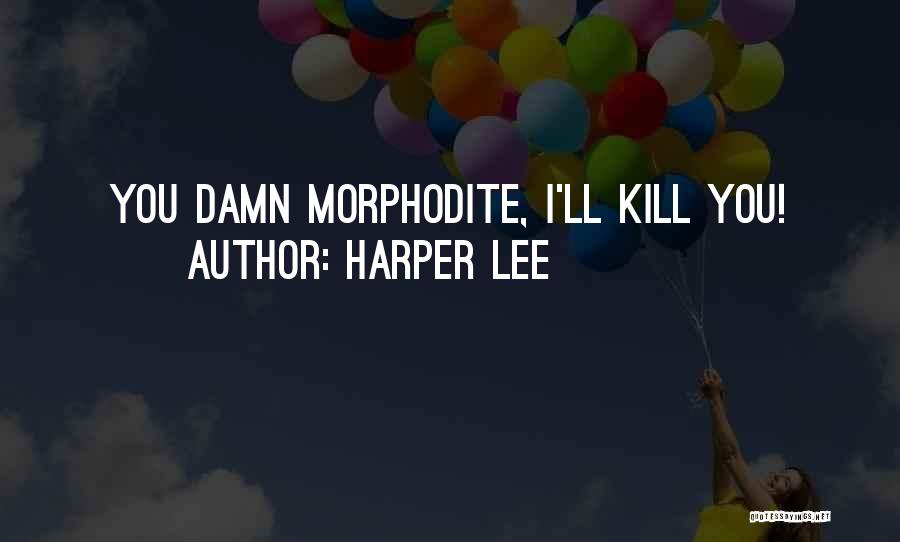 Harper Lee Quotes: You Damn Morphodite, I'll Kill You!