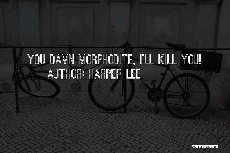 Harper Lee Quotes: You Damn Morphodite, I'll Kill You!
