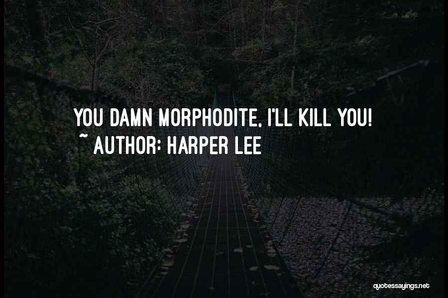 Harper Lee Quotes: You Damn Morphodite, I'll Kill You!