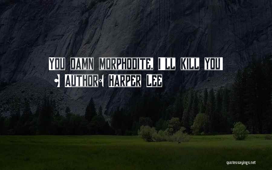 Harper Lee Quotes: You Damn Morphodite, I'll Kill You!