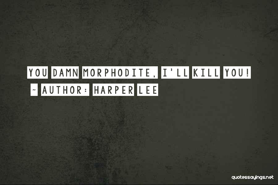 Harper Lee Quotes: You Damn Morphodite, I'll Kill You!