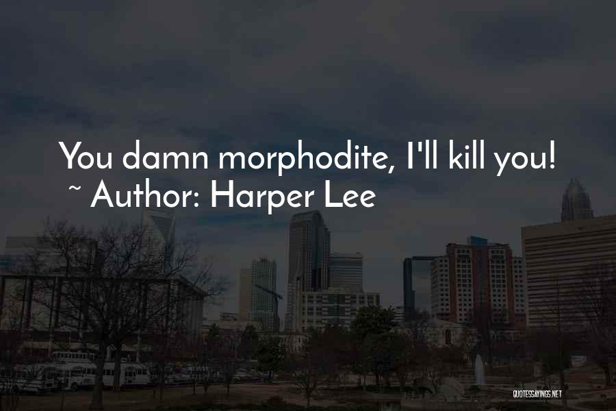 Harper Lee Quotes: You Damn Morphodite, I'll Kill You!