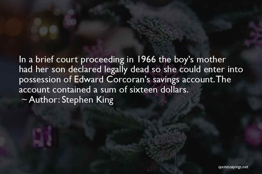 Stephen King Quotes: In A Brief Court Proceeding In 1966 The Boy's Mother Had Her Son Declared Legally Dead So She Could Enter