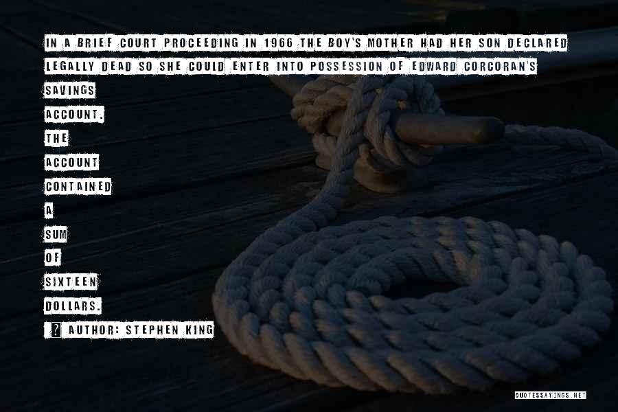 Stephen King Quotes: In A Brief Court Proceeding In 1966 The Boy's Mother Had Her Son Declared Legally Dead So She Could Enter