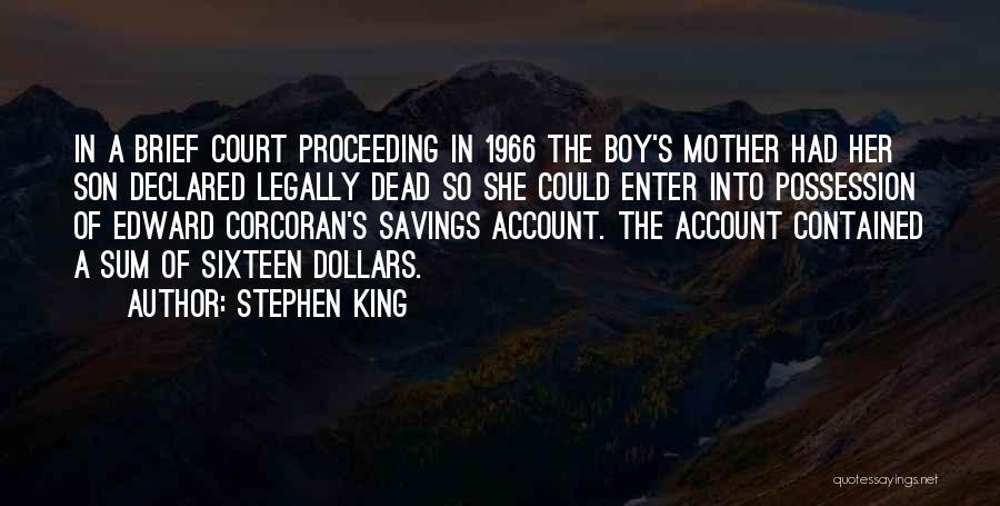 Stephen King Quotes: In A Brief Court Proceeding In 1966 The Boy's Mother Had Her Son Declared Legally Dead So She Could Enter