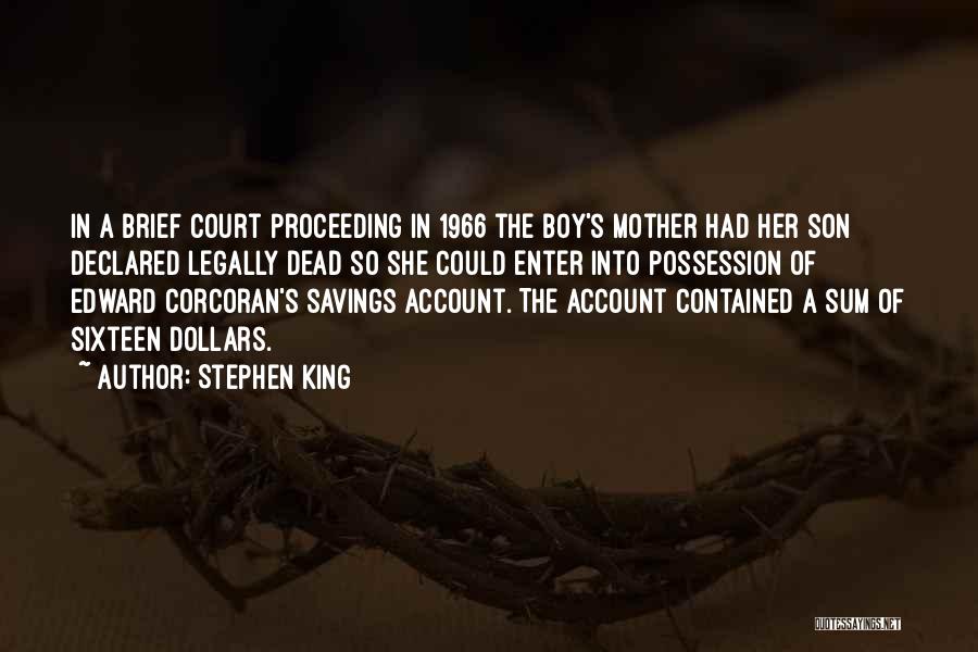 Stephen King Quotes: In A Brief Court Proceeding In 1966 The Boy's Mother Had Her Son Declared Legally Dead So She Could Enter