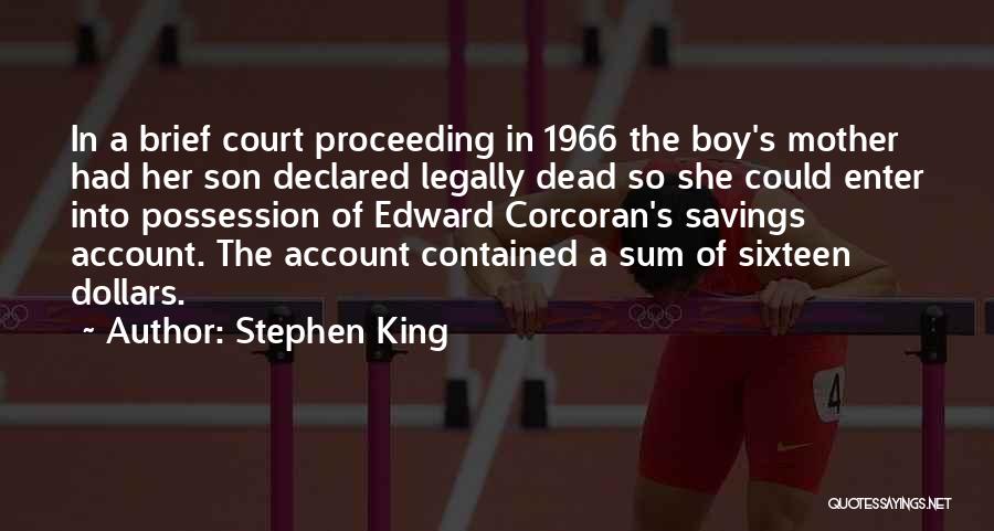 Stephen King Quotes: In A Brief Court Proceeding In 1966 The Boy's Mother Had Her Son Declared Legally Dead So She Could Enter