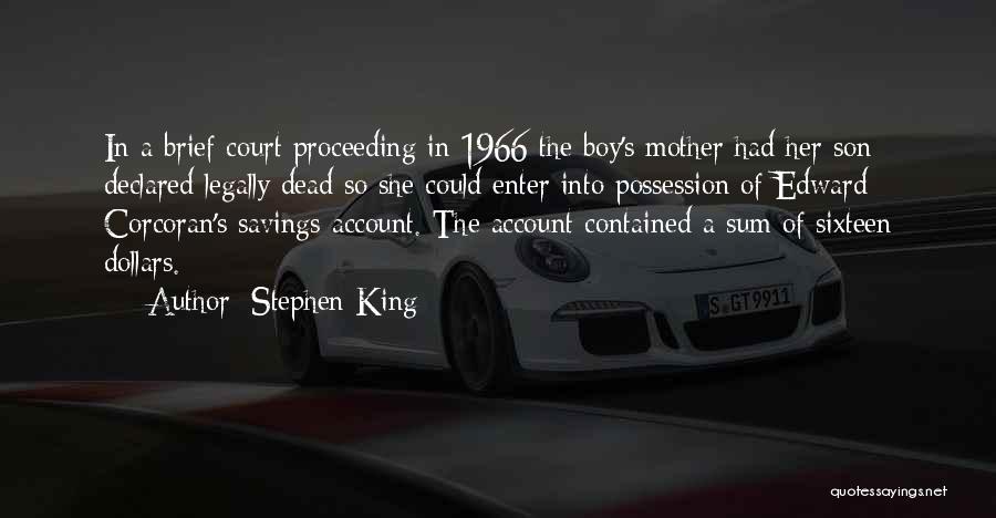 Stephen King Quotes: In A Brief Court Proceeding In 1966 The Boy's Mother Had Her Son Declared Legally Dead So She Could Enter