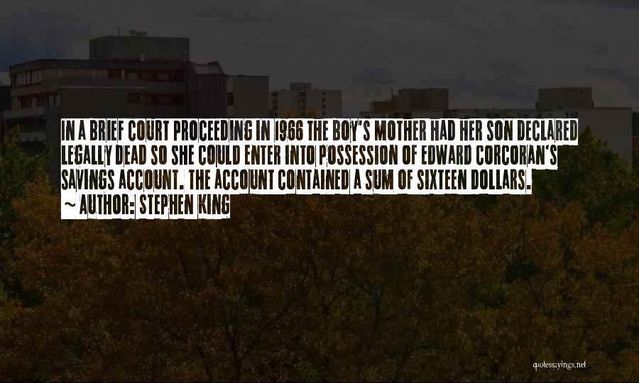 Stephen King Quotes: In A Brief Court Proceeding In 1966 The Boy's Mother Had Her Son Declared Legally Dead So She Could Enter