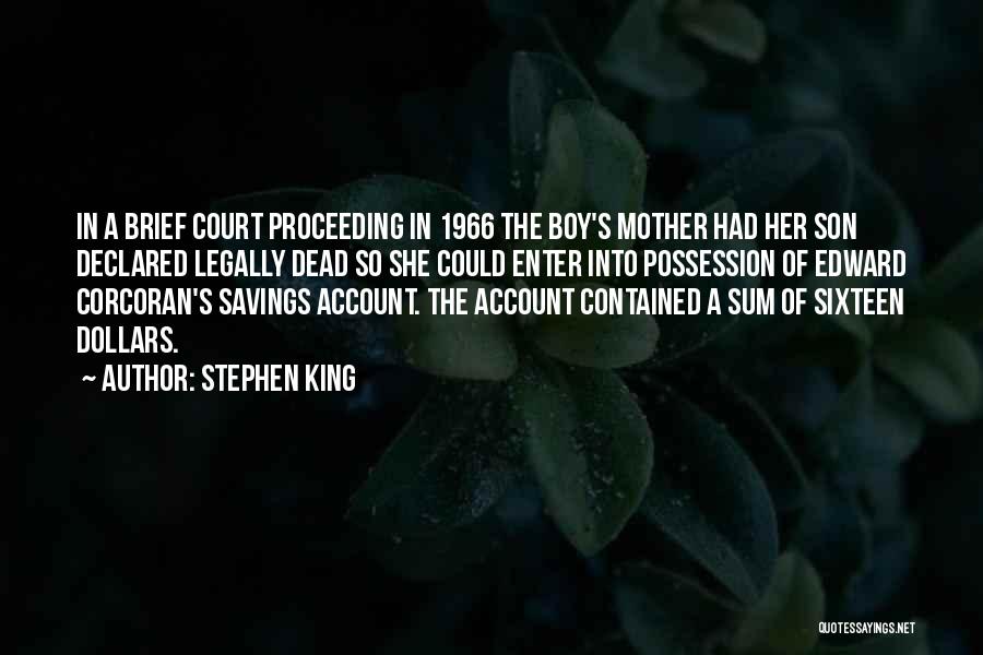Stephen King Quotes: In A Brief Court Proceeding In 1966 The Boy's Mother Had Her Son Declared Legally Dead So She Could Enter