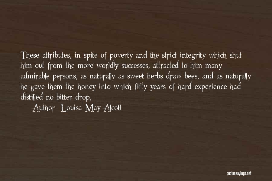 Louisa May Alcott Quotes: These Attributes, In Spite Of Poverty And The Strict Integrity Which Shut Him Out From The More Worldly Successes, Attracted