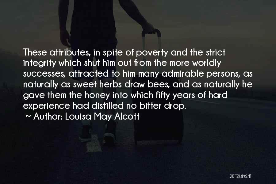 Louisa May Alcott Quotes: These Attributes, In Spite Of Poverty And The Strict Integrity Which Shut Him Out From The More Worldly Successes, Attracted