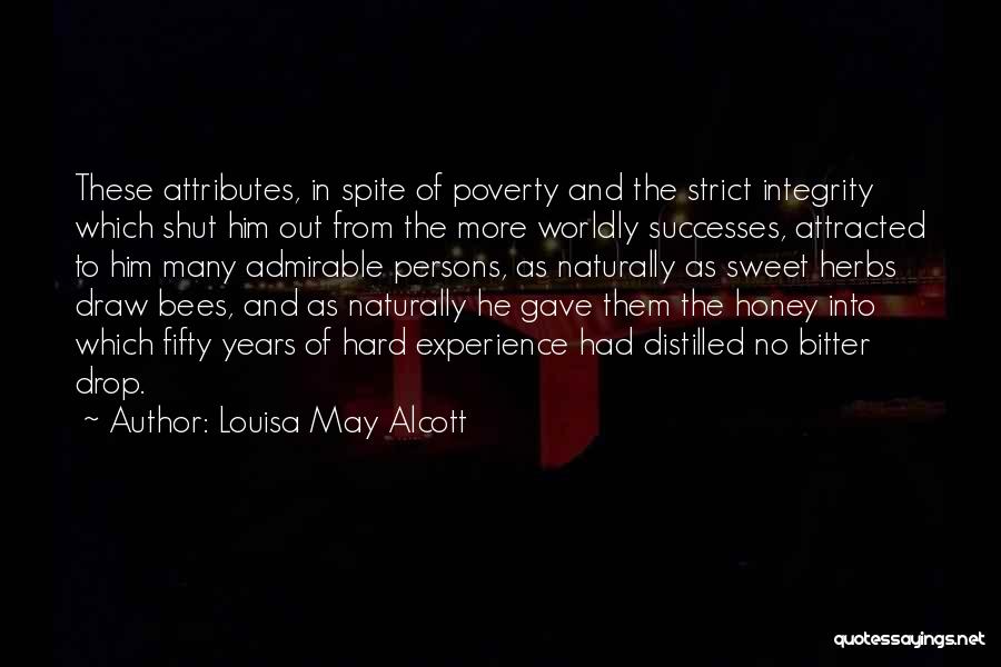 Louisa May Alcott Quotes: These Attributes, In Spite Of Poverty And The Strict Integrity Which Shut Him Out From The More Worldly Successes, Attracted