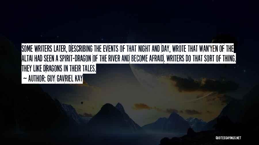 Guy Gavriel Kay Quotes: Some Writers Later, Describing The Events Of That Night And Day, Wrote That Wan'yen Of The Altai Had Seen A