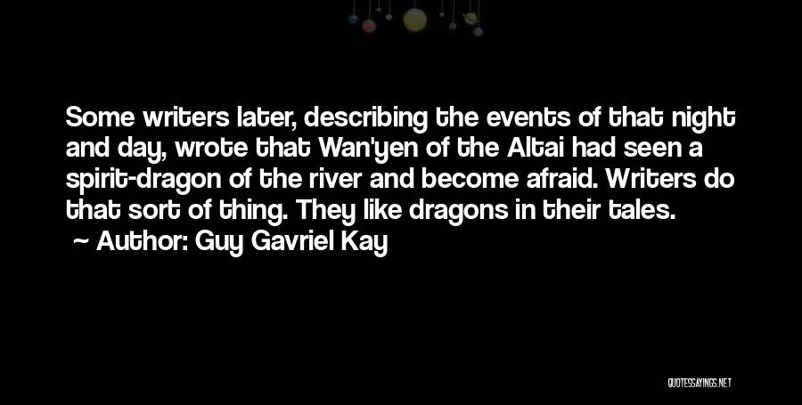 Guy Gavriel Kay Quotes: Some Writers Later, Describing The Events Of That Night And Day, Wrote That Wan'yen Of The Altai Had Seen A