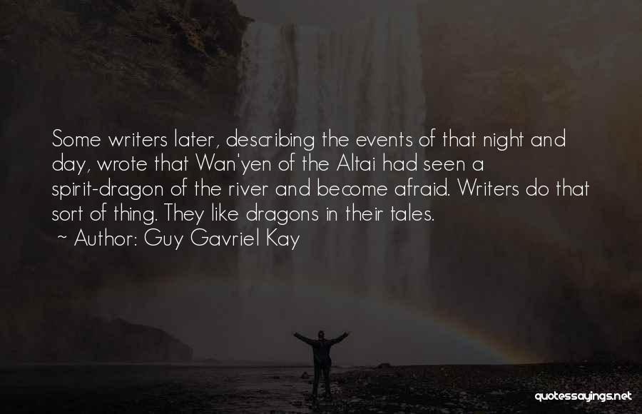 Guy Gavriel Kay Quotes: Some Writers Later, Describing The Events Of That Night And Day, Wrote That Wan'yen Of The Altai Had Seen A