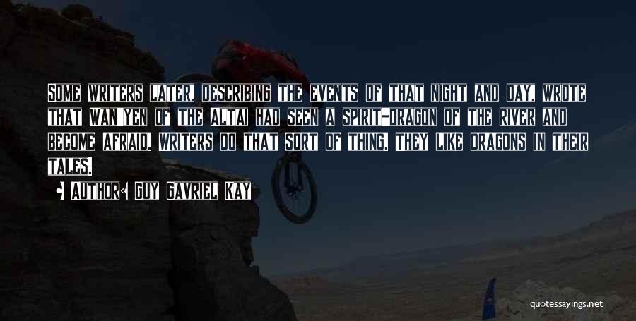 Guy Gavriel Kay Quotes: Some Writers Later, Describing The Events Of That Night And Day, Wrote That Wan'yen Of The Altai Had Seen A