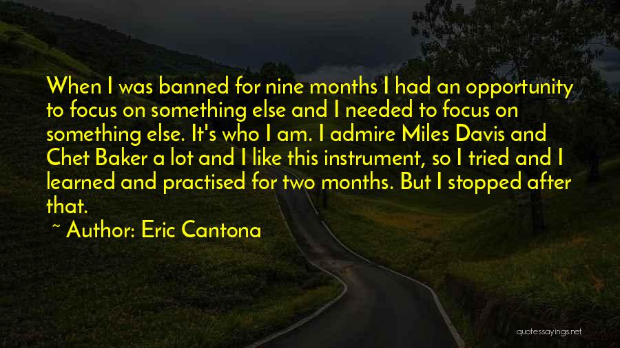 Eric Cantona Quotes: When I Was Banned For Nine Months I Had An Opportunity To Focus On Something Else And I Needed To