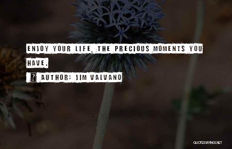 Jim Valvano Quotes: Enjoy Your Life, The Precious Moments You Have.