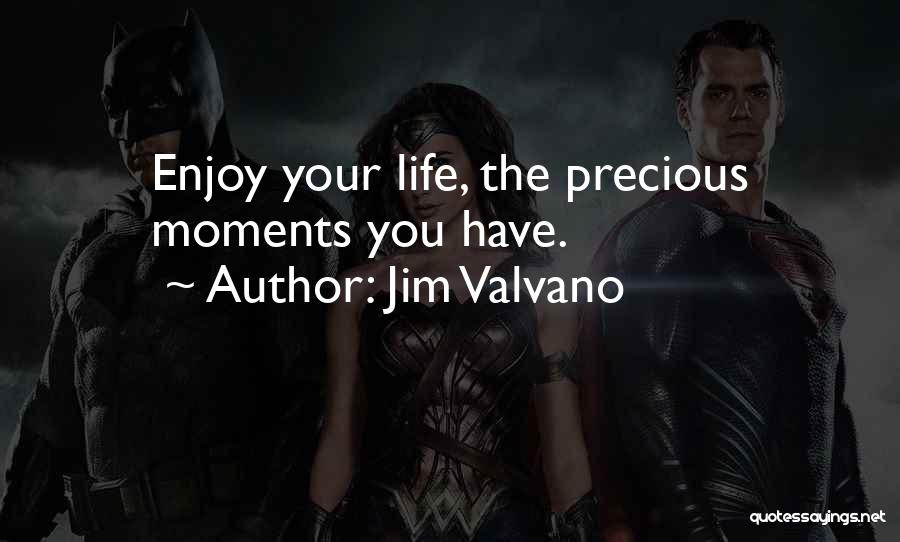 Jim Valvano Quotes: Enjoy Your Life, The Precious Moments You Have.