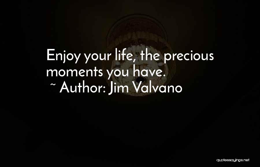 Jim Valvano Quotes: Enjoy Your Life, The Precious Moments You Have.