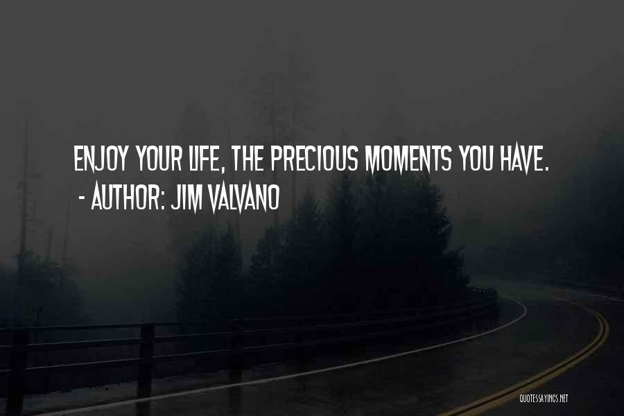 Jim Valvano Quotes: Enjoy Your Life, The Precious Moments You Have.