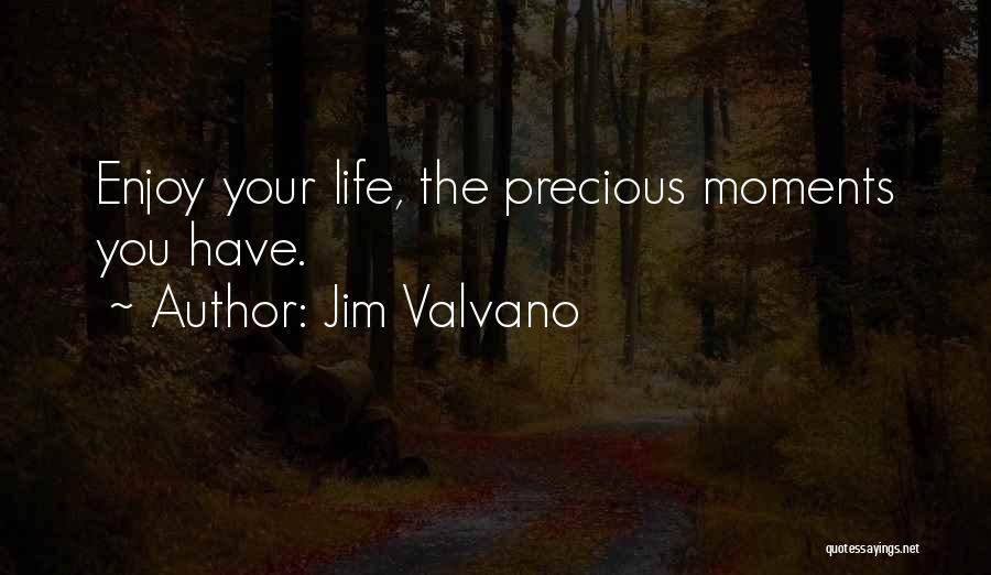 Jim Valvano Quotes: Enjoy Your Life, The Precious Moments You Have.