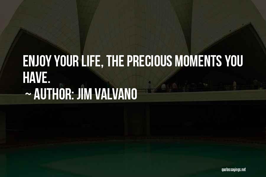 Jim Valvano Quotes: Enjoy Your Life, The Precious Moments You Have.