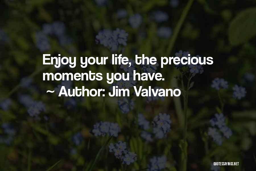 Jim Valvano Quotes: Enjoy Your Life, The Precious Moments You Have.