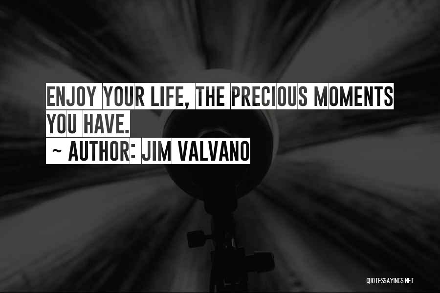 Jim Valvano Quotes: Enjoy Your Life, The Precious Moments You Have.