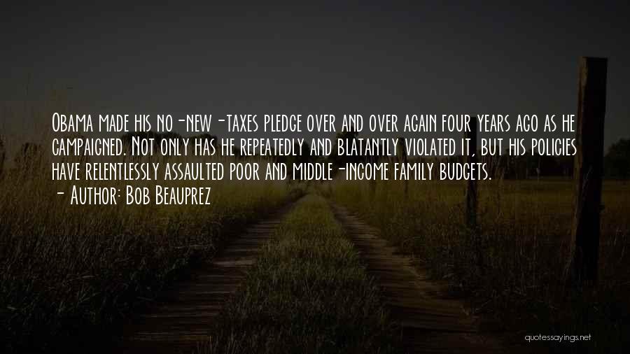 Bob Beauprez Quotes: Obama Made His No-new-taxes Pledge Over And Over Again Four Years Ago As He Campaigned. Not Only Has He Repeatedly