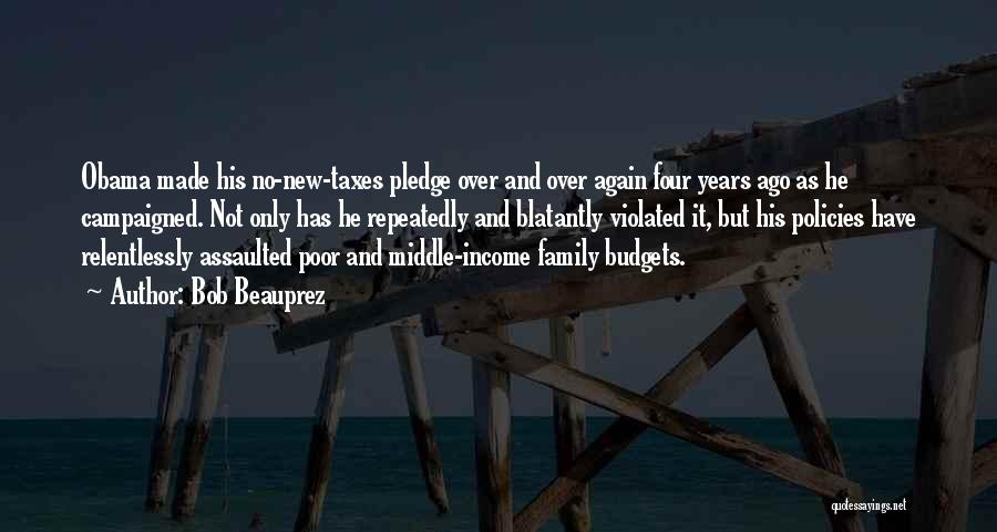 Bob Beauprez Quotes: Obama Made His No-new-taxes Pledge Over And Over Again Four Years Ago As He Campaigned. Not Only Has He Repeatedly