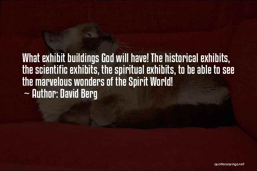 David Berg Quotes: What Exhibit Buildings God Will Have! The Historical Exhibits, The Scientific Exhibits, The Spiritual Exhibits, To Be Able To See