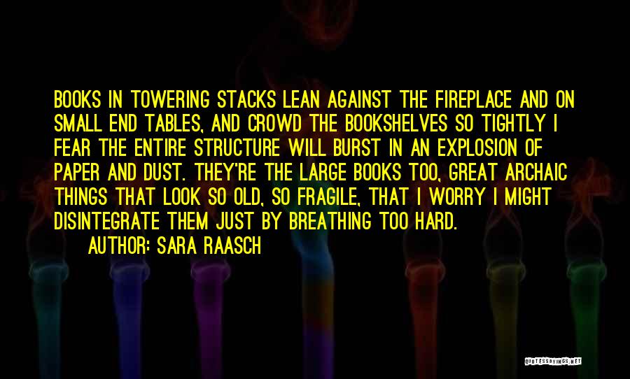 Sara Raasch Quotes: Books In Towering Stacks Lean Against The Fireplace And On Small End Tables, And Crowd The Bookshelves So Tightly I