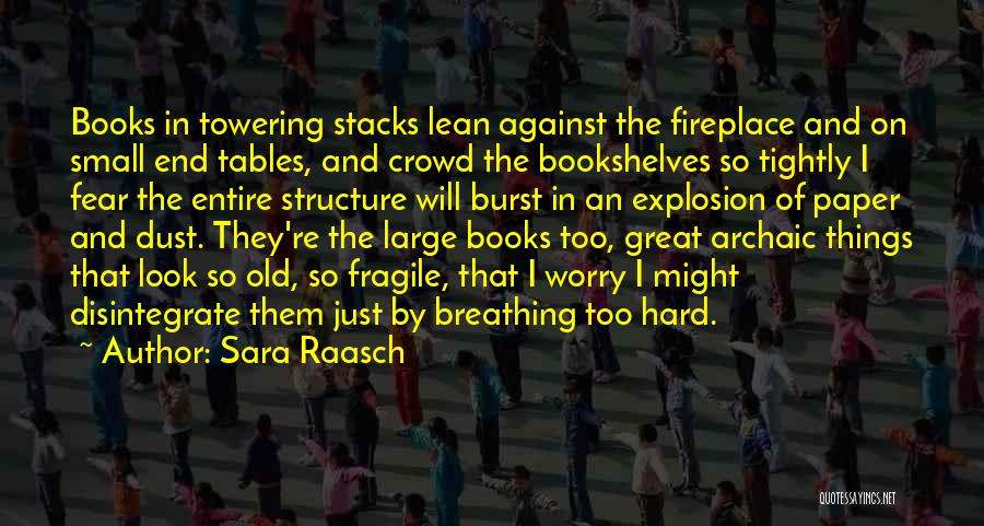 Sara Raasch Quotes: Books In Towering Stacks Lean Against The Fireplace And On Small End Tables, And Crowd The Bookshelves So Tightly I