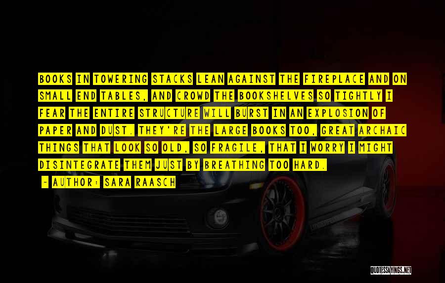 Sara Raasch Quotes: Books In Towering Stacks Lean Against The Fireplace And On Small End Tables, And Crowd The Bookshelves So Tightly I