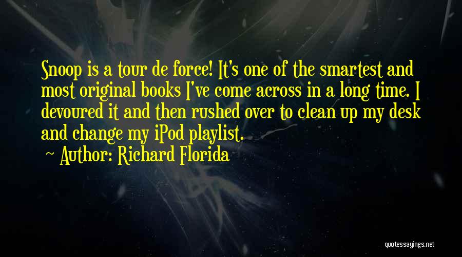 Richard Florida Quotes: Snoop Is A Tour De Force! It's One Of The Smartest And Most Original Books I've Come Across In A