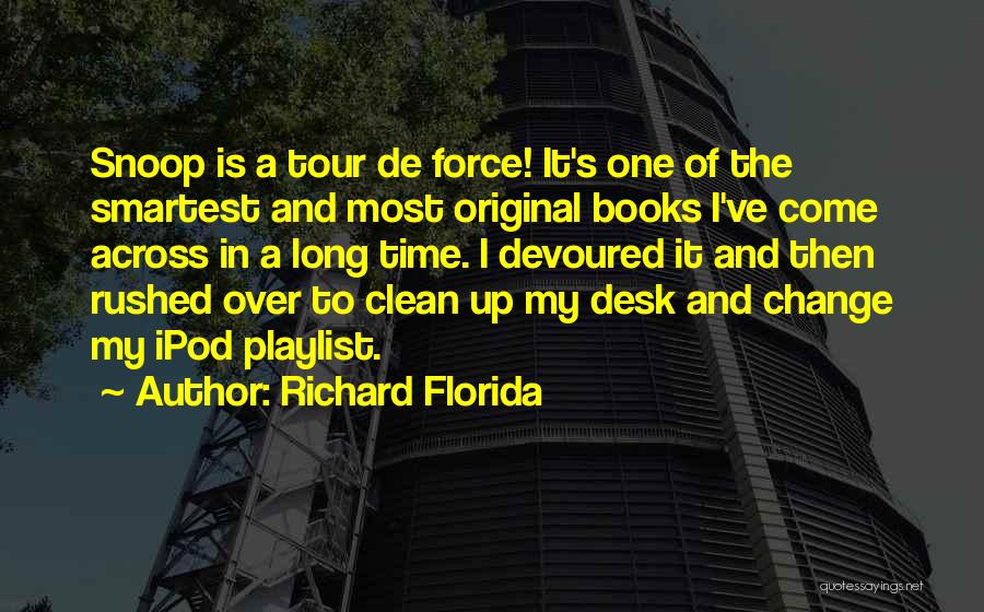 Richard Florida Quotes: Snoop Is A Tour De Force! It's One Of The Smartest And Most Original Books I've Come Across In A