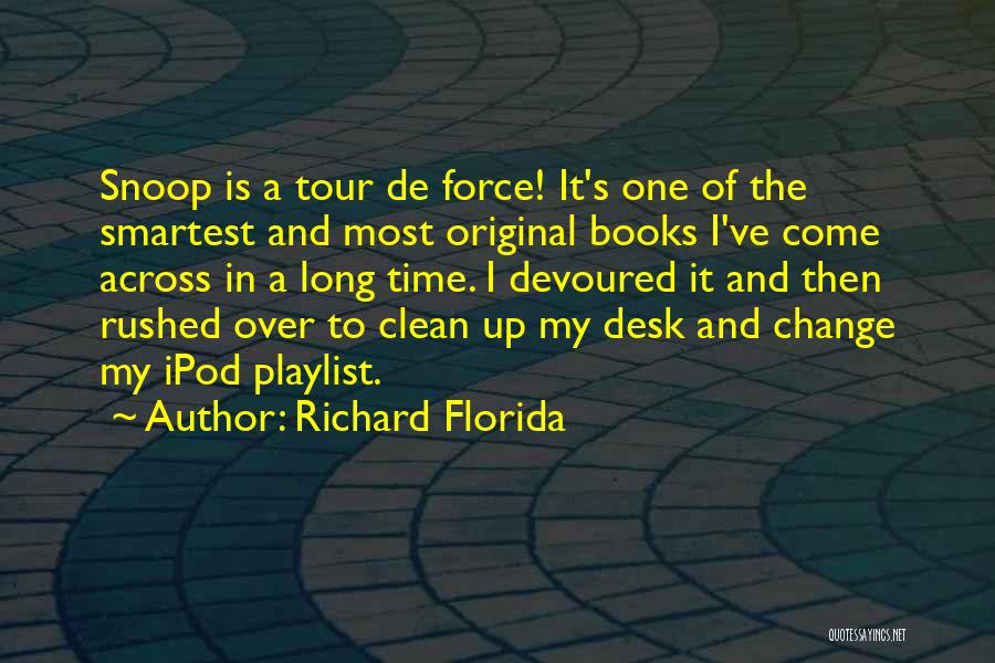 Richard Florida Quotes: Snoop Is A Tour De Force! It's One Of The Smartest And Most Original Books I've Come Across In A