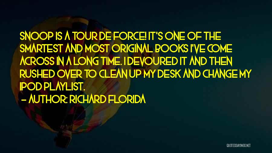 Richard Florida Quotes: Snoop Is A Tour De Force! It's One Of The Smartest And Most Original Books I've Come Across In A