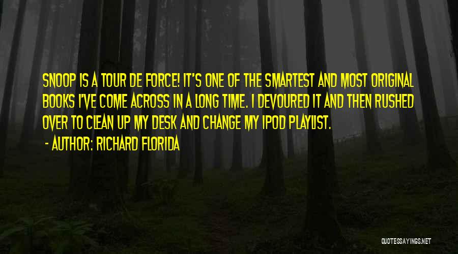 Richard Florida Quotes: Snoop Is A Tour De Force! It's One Of The Smartest And Most Original Books I've Come Across In A
