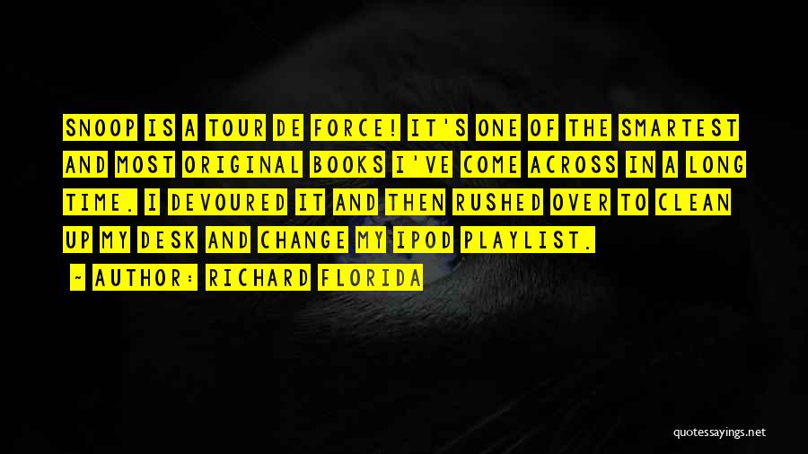 Richard Florida Quotes: Snoop Is A Tour De Force! It's One Of The Smartest And Most Original Books I've Come Across In A