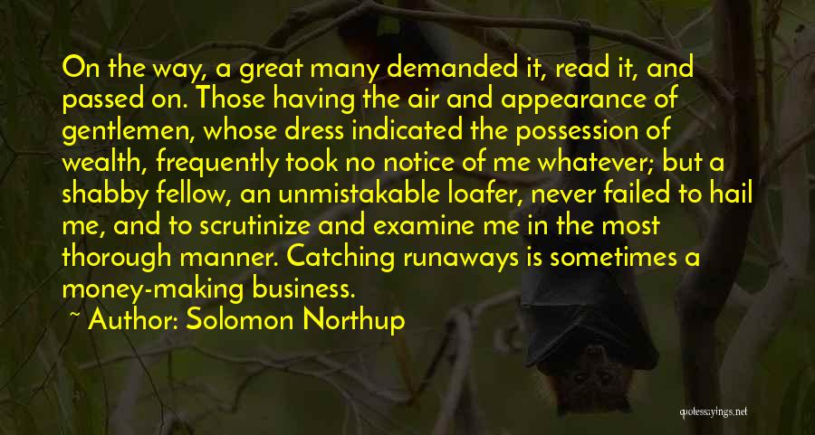 Solomon Northup Quotes: On The Way, A Great Many Demanded It, Read It, And Passed On. Those Having The Air And Appearance Of